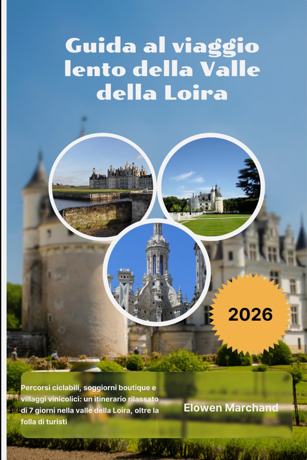 Guida al viaggio lento della Valle della Loira 2026: Percorsi ciclabili, soggiorni boutique e villaggi vinicolici: un itinerario rilassato di 7 giorni ... valle della Loira, oltre la folla di turisti