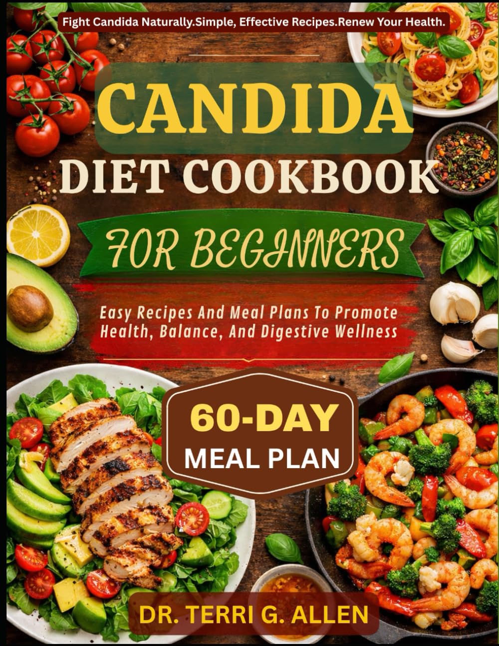 CANDIDA DIET COOKBOOK FOR BEGINNERS: Easy Recipes And Meal Plans To Promote Health, Balance, And Digestive Wellness