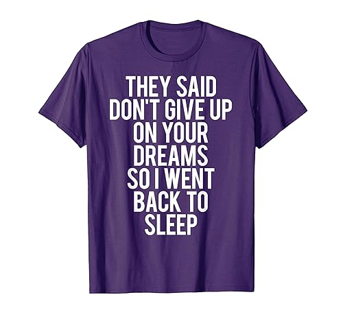 Sleep T Shirt Don't give up on Your Dream Funny