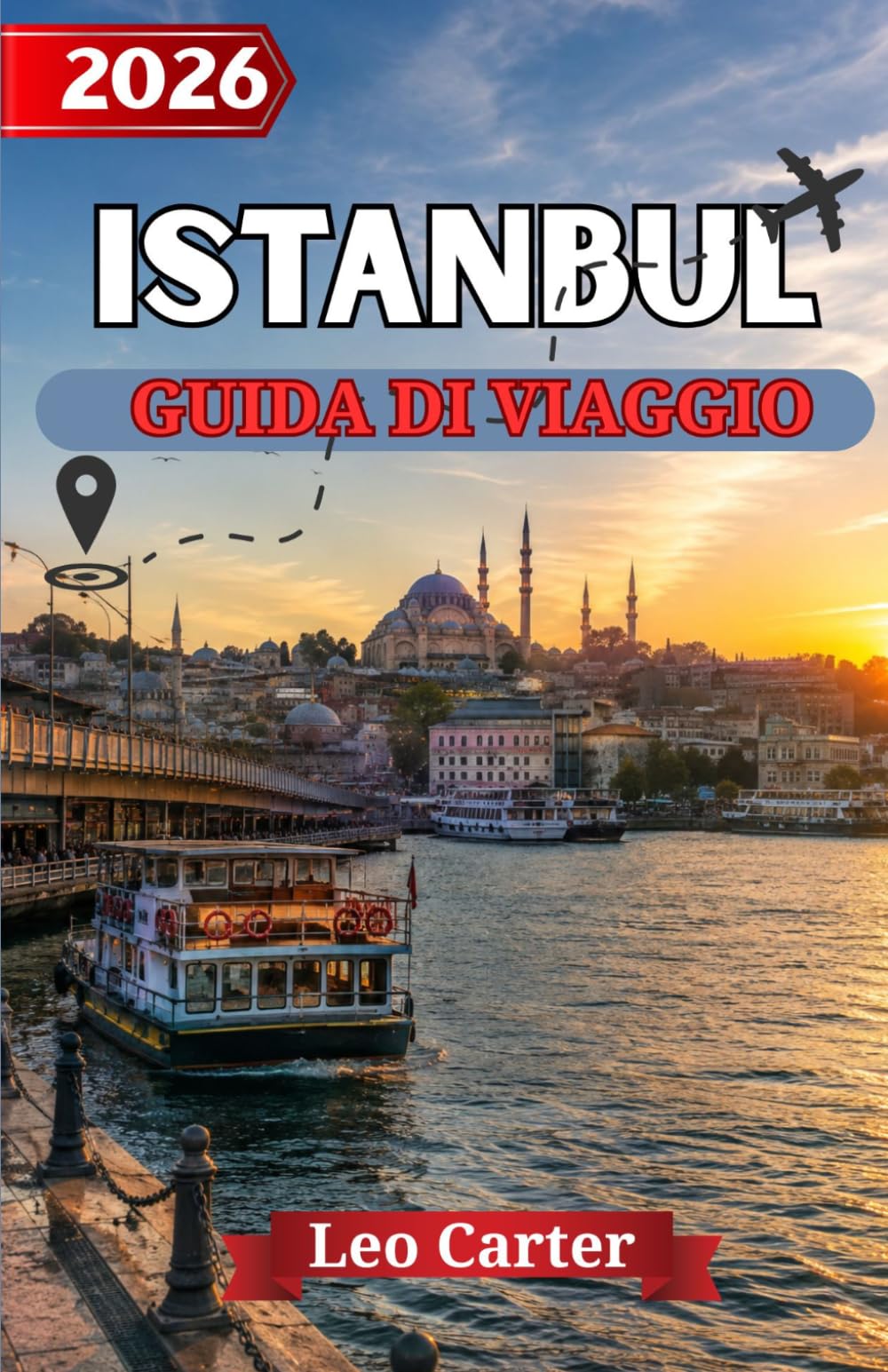 ISTANBUL GUIDA DI VIAGGIO 2026: La guida definitiva per scoprire meraviglie storiche, tesori nascosti ed esperienze turche indimenticabili
