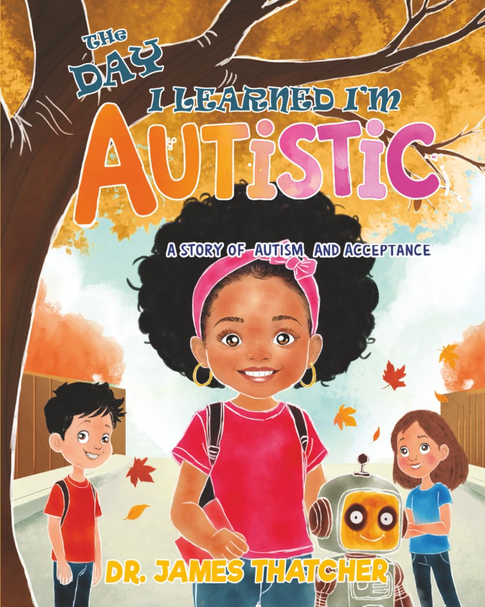 The Day I Learned I'm Autistic: A Children’s Story of Autism and Acceptance