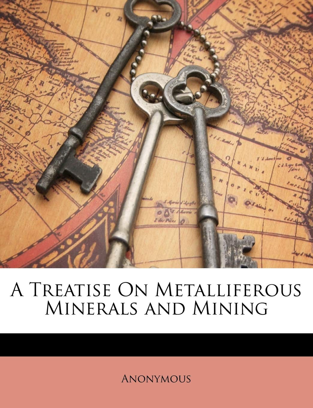 A Treatise on Metalliferous Minerals and Mining