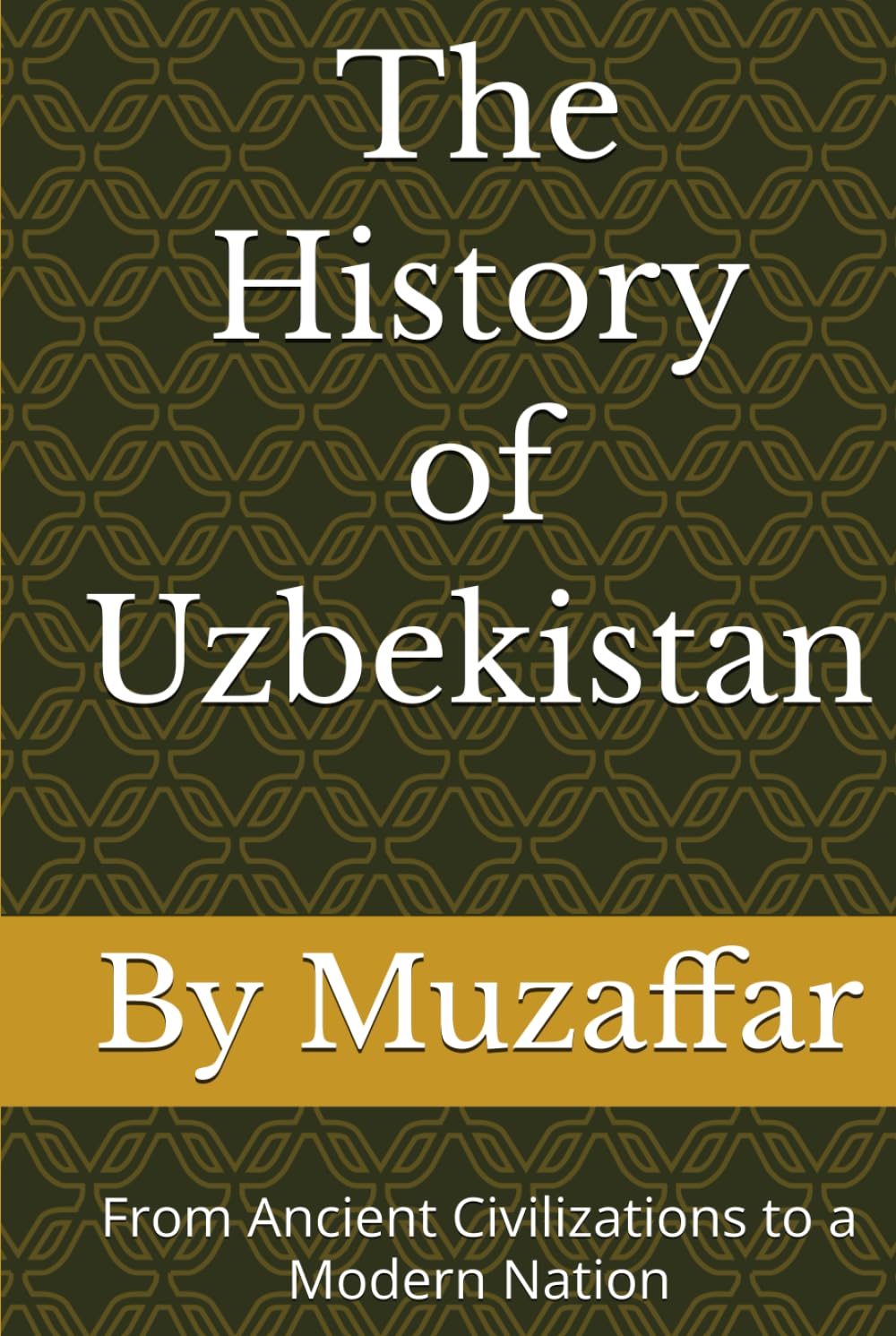 The History of Uzbekistan: From Ancient Civilizations to a Modern Nation (history books)
