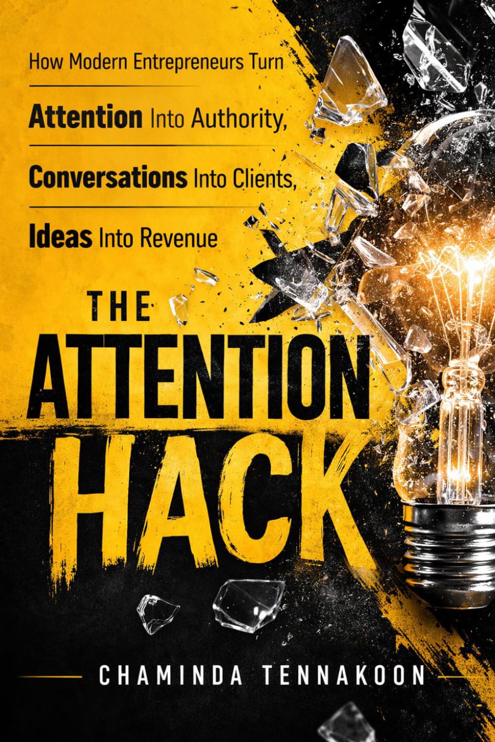 The Attention Hack: How Modern Entrepreneurs Turn Attention Into Authority, Trust Into Revenue, and Ideas Into Empires