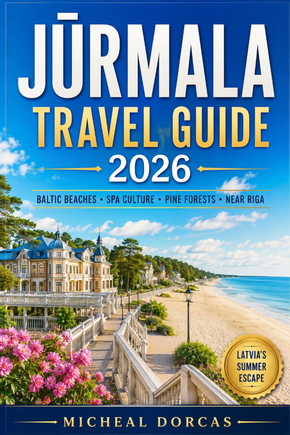 JŪRMALA TRAVEL GUIDE 2026: Discover Latvia’s Summer Escape Through Baltic Beaches, Spa Culture, Pine Forest Trails & Coastal Living Near Riga