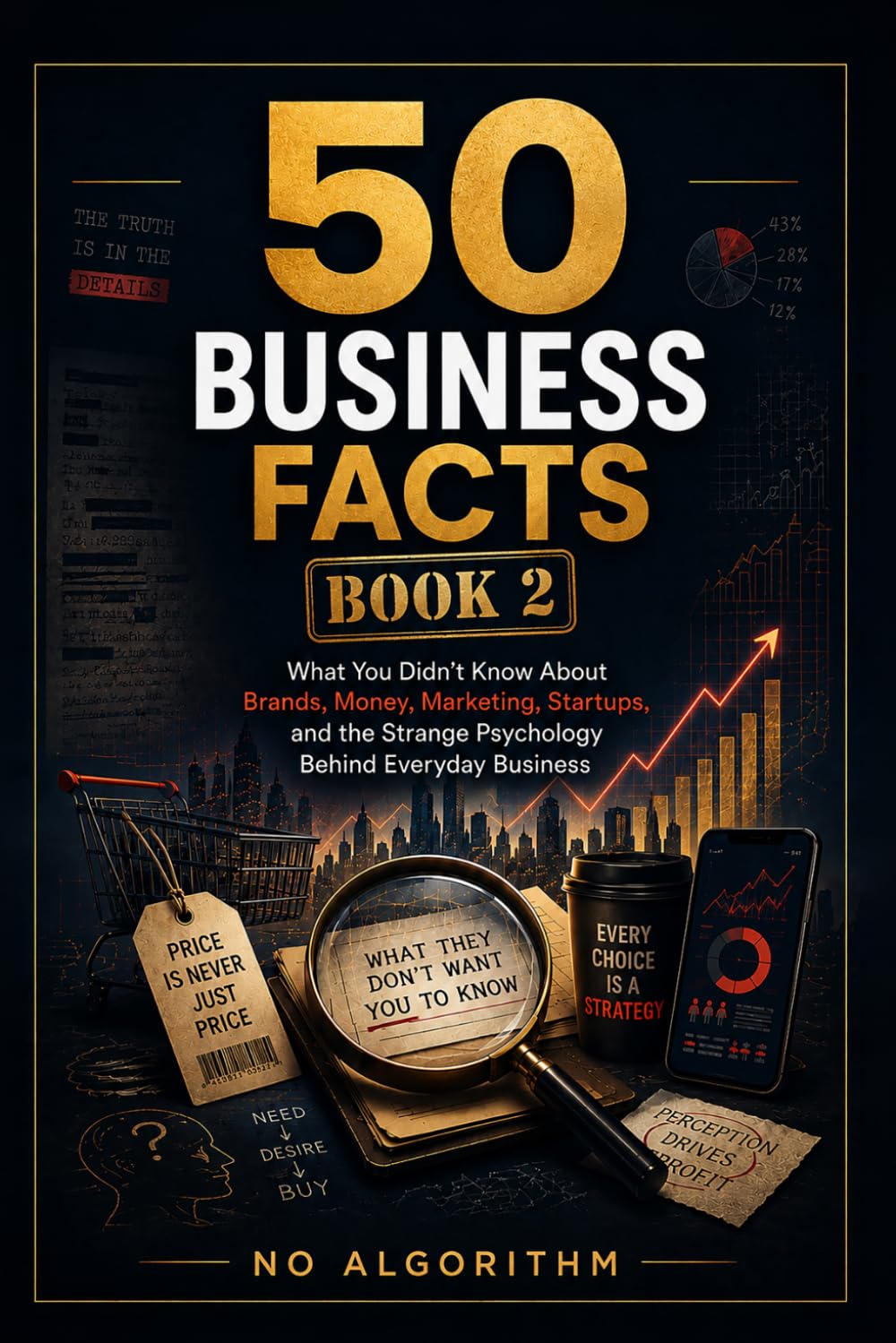 50 Business Facts: What You Didn’t Know About Brands, Money, Marketing, Startups, and the Strange Psychology Behind Everyday Business