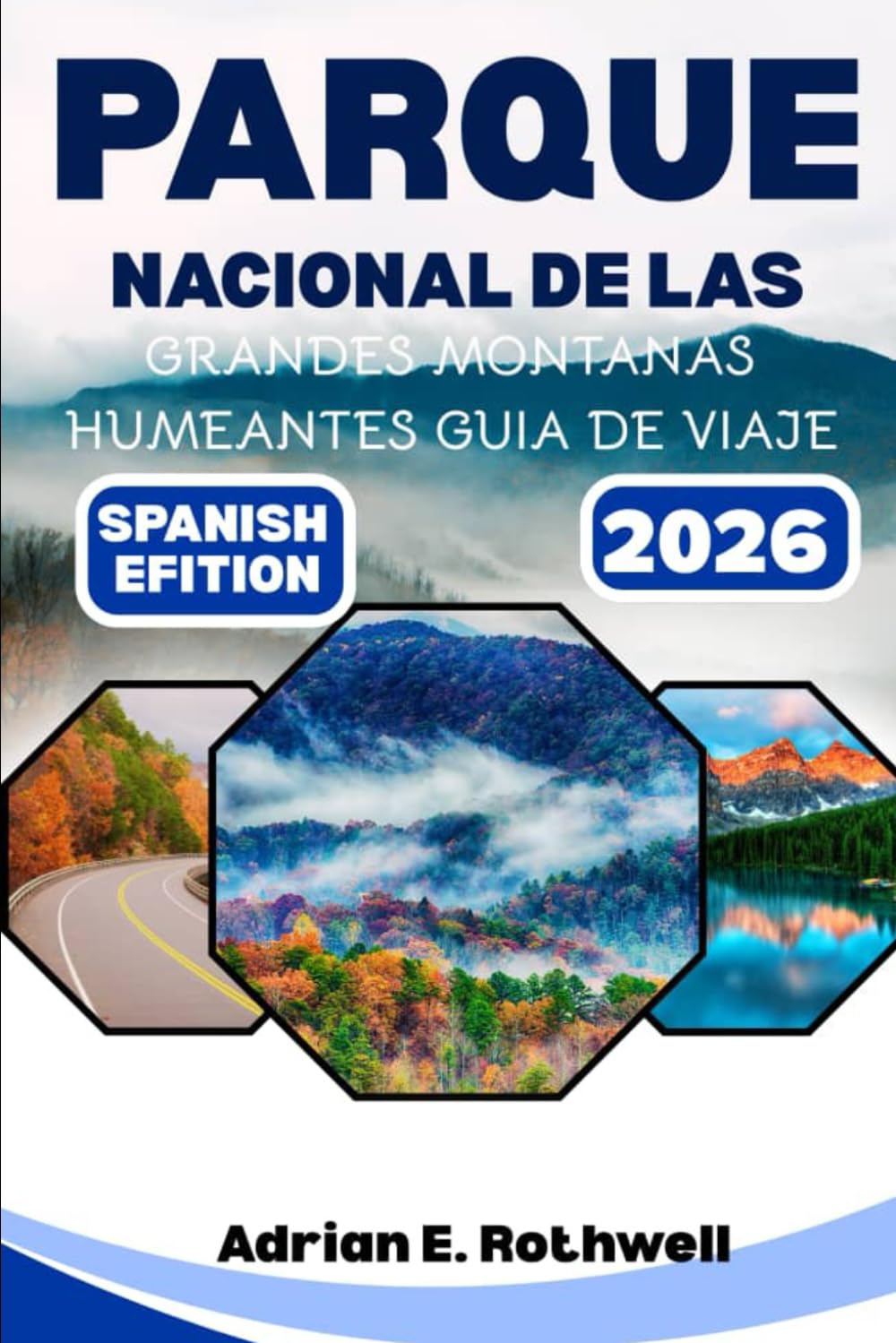 PARQUE NACIONAL DE LAS GRANDES MONTANAS HUMEANTES GUIA DE VIAJE: Joyas ocultas, secretos locales y consejos esenciales para explorar el parque como un local.