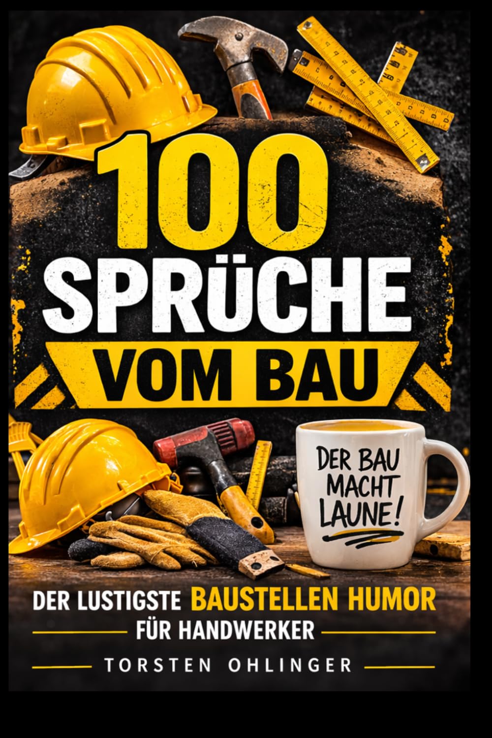 100 Sprüche vom Bau – Der lustigste Baustellen Humor für Handwerker: Lustige Baustellen Sprüche für Handwerker, Bauarbeiter und Kollegen – Geschenk für Baustelle & Handwerk