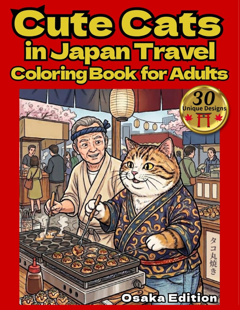 Cute Cats in Japan Travel Coloring Book for Adults: Osaka Edition: A Relaxing Cat Journey Through Osaka’s Food and Culture