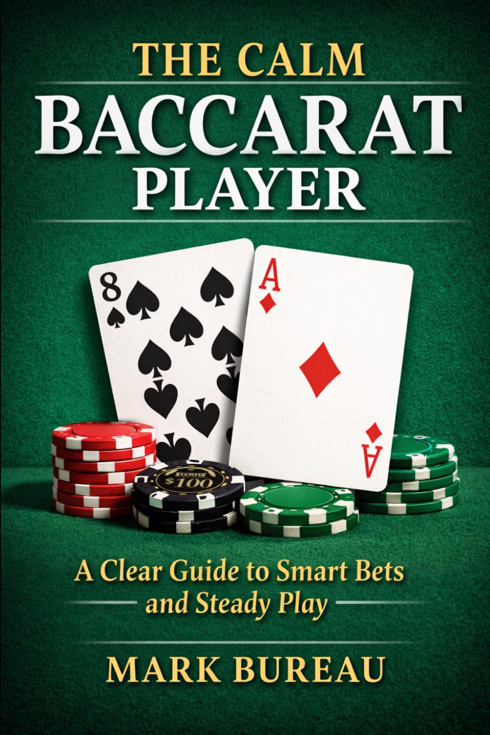 The Calm Baccarat Player: A Clear Guide to Smart Bets and Steady Play (The Calm Player Series)