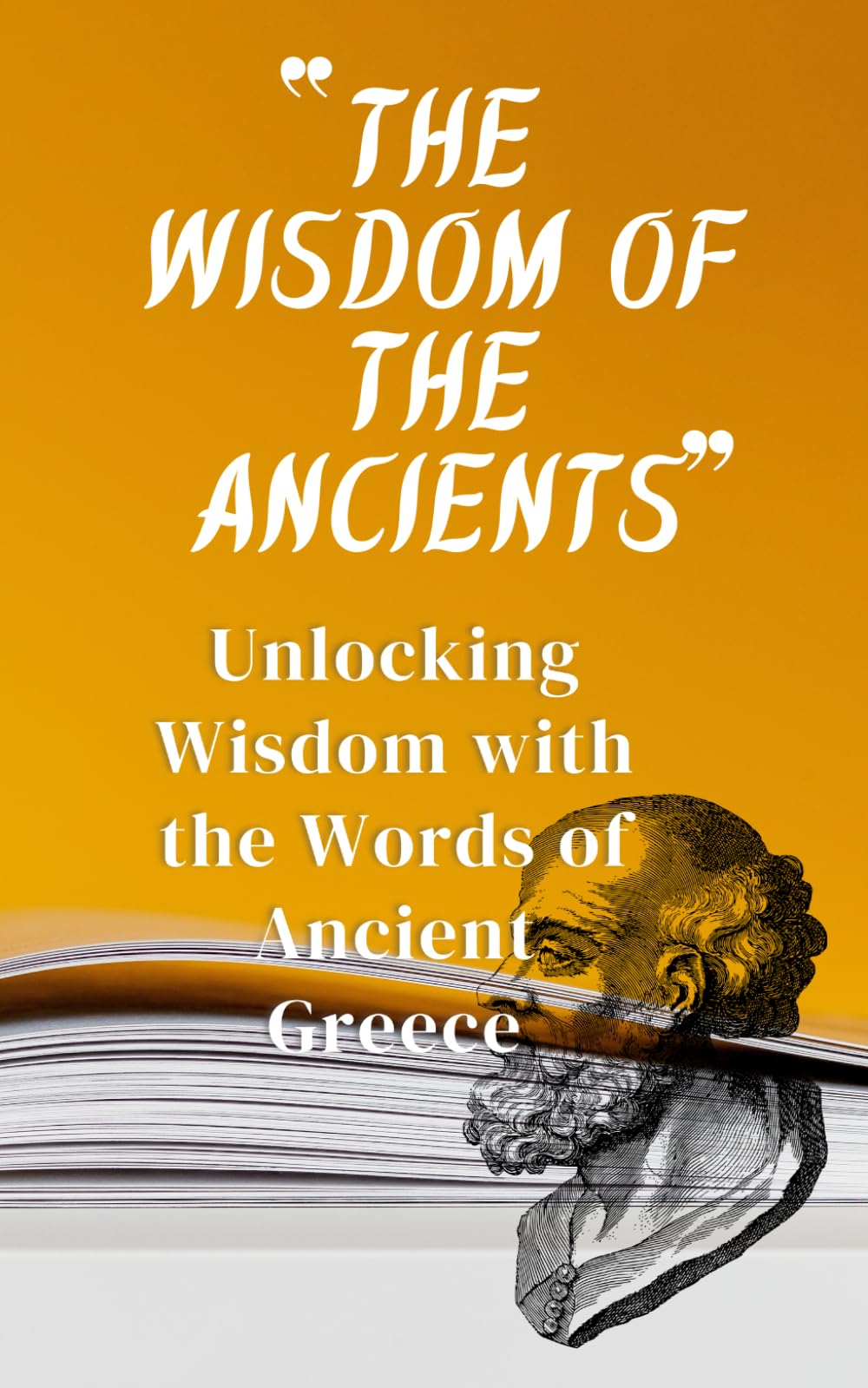 The Wisdom of the Ancients: Unlocking wisdom with the words of Ancient Greece