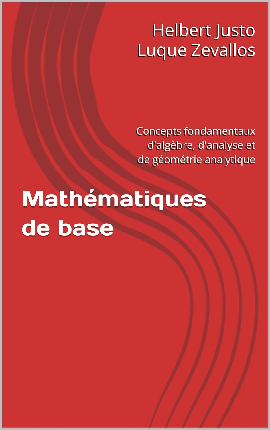 Mathématiques de base: Concepts fondamentaux d'algèbre, d'analyse et de géométrie analytique (Licence en Mathématiques) (French Edition)