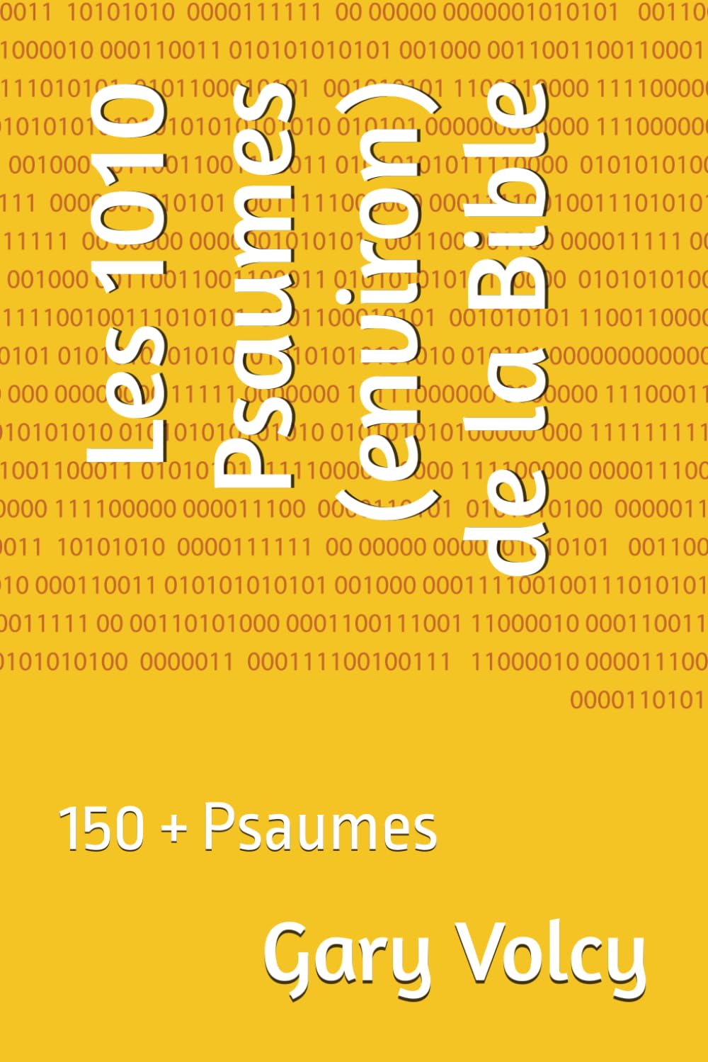Les 1010 Psaumes (environ) de la Bible: 150 + Psaumes