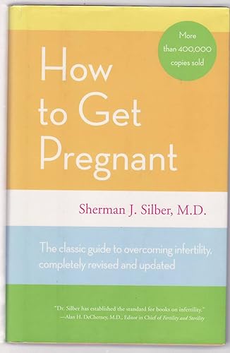 How to Get Pregnant: The Classic Guide to Overcoming Infertility, Completely Revised and Updated