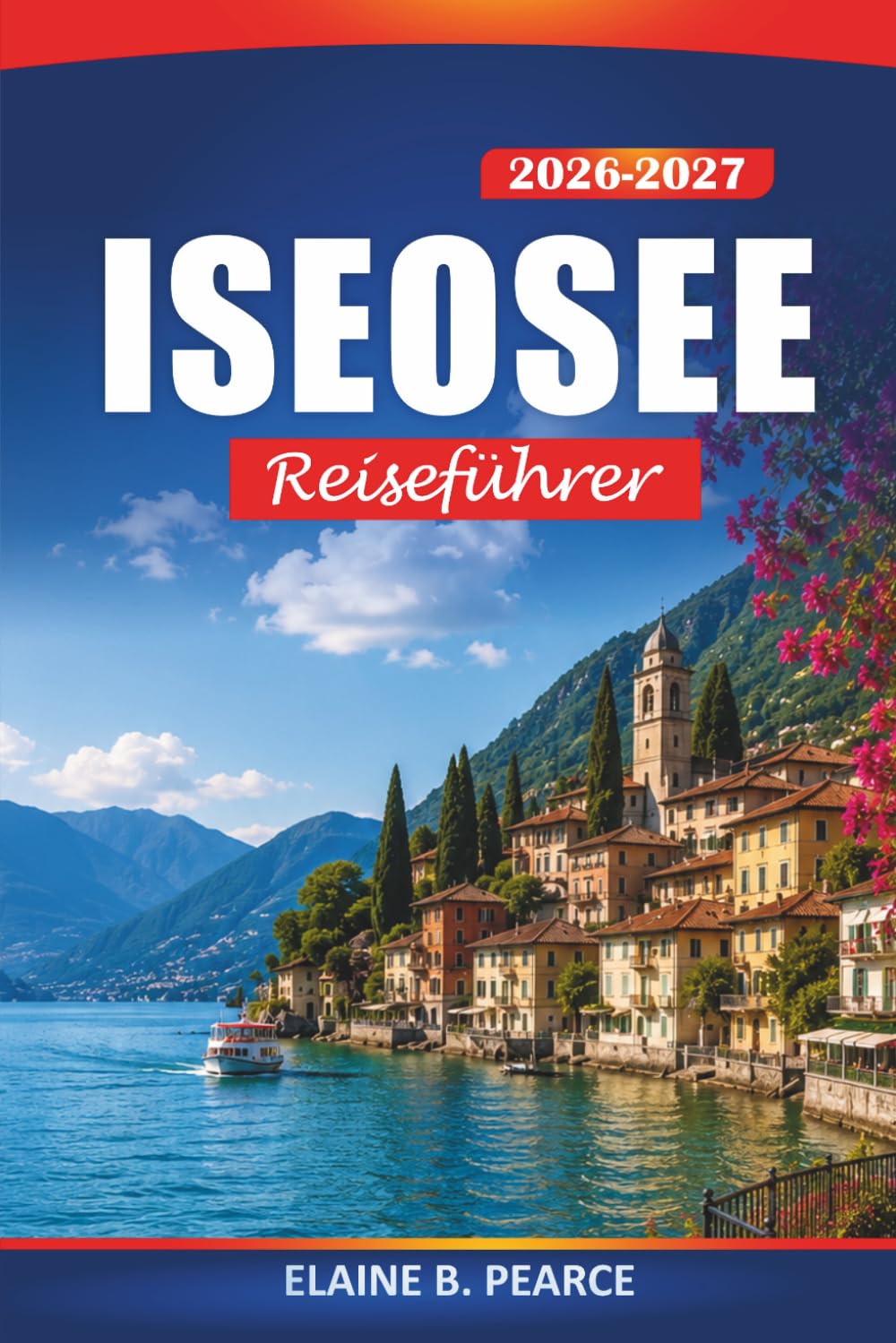 Iseosee Reiseführer 2026-2027: Monte Isola, Italiens Franciacorta-Weinrouten, Dörfer am See und Wanderwege für Erstbesucher