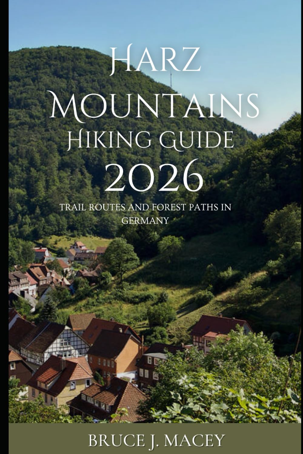 HARZ MOUNTAINS HIKING GUIDE 2026: TRAIL ROUTES AND FOREST PATHS IN GERMANY: 45 (Journey Chronicles 2025)