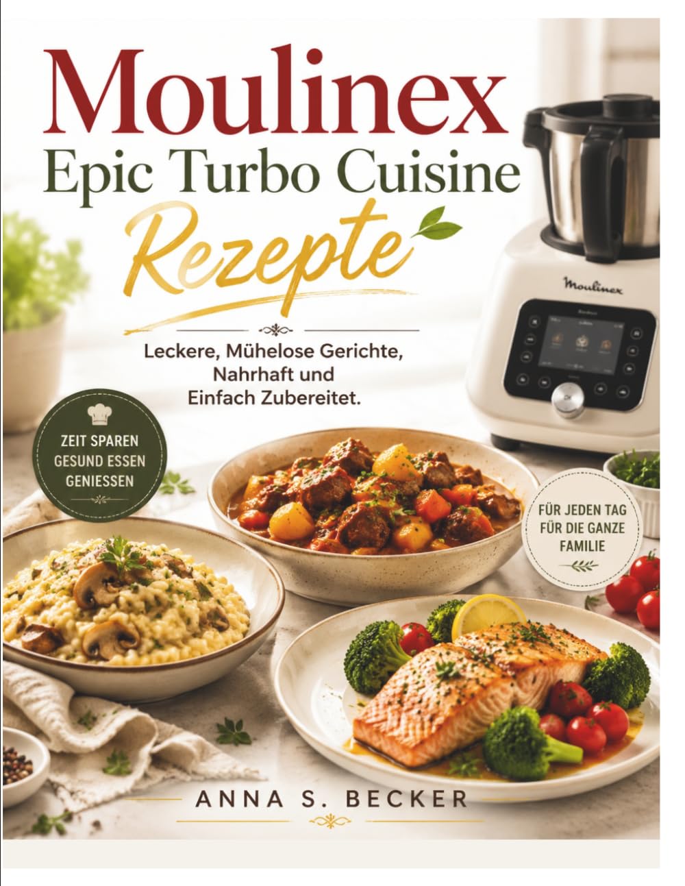 Moulinex Epic Turbo Cuisine Rezepte: Leckere, Mühelose Gerichte, Nahrhaft und Einfach Zubereitet.