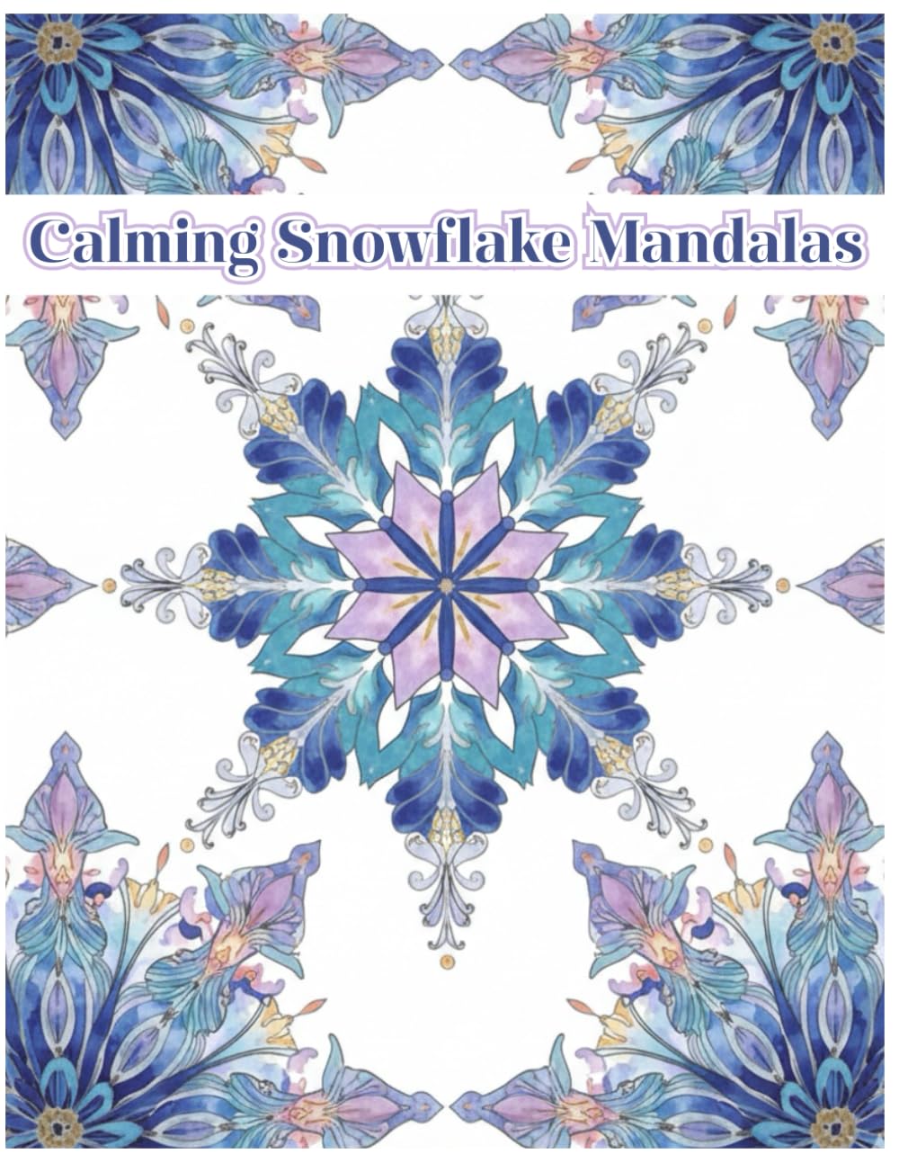Calming Snowflake Mandalas: For Relaxation, Stress Relief and Mindfulness (Calming Mandalas)