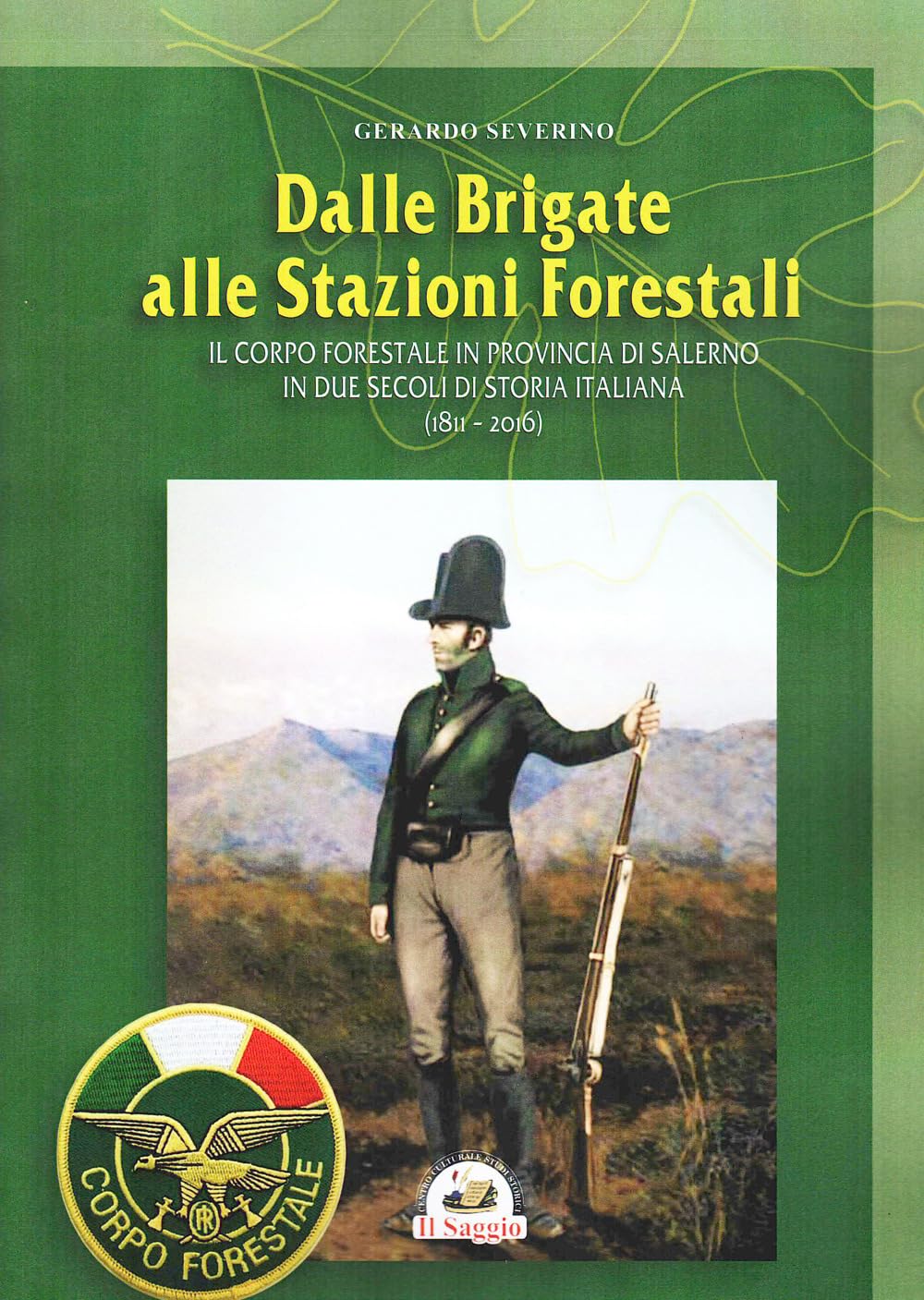 Dalle Brigate Alle Stazioni Forestali. Il Corpo Forestale In Provincia Di Salerno In Due Secoli Di Storia Italiana (1811-2016) - 4