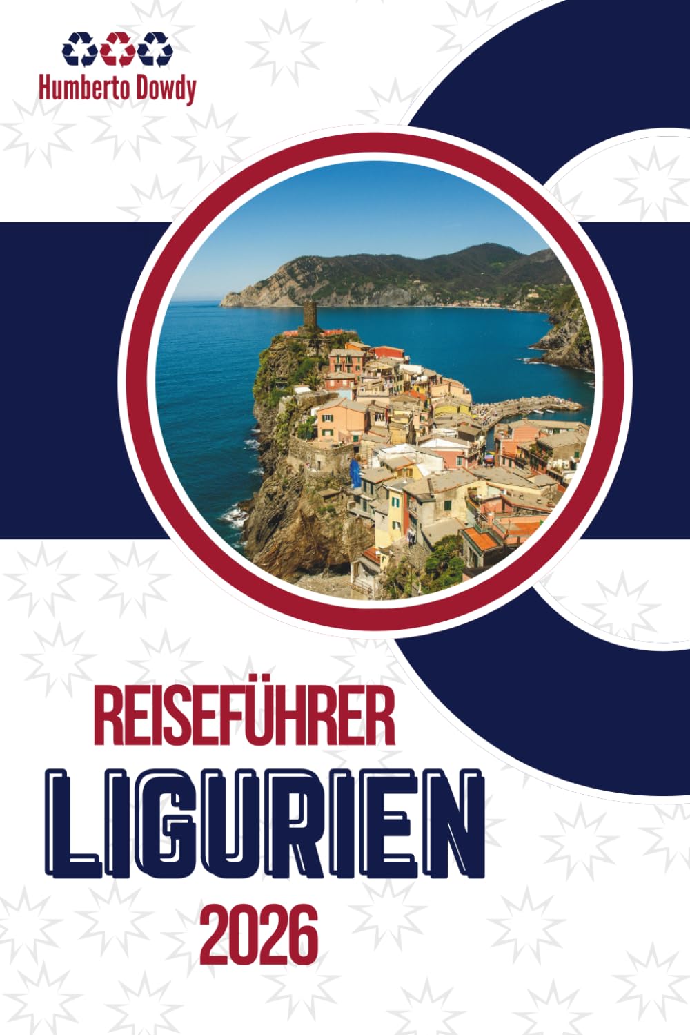 REISEFÜHRER LIGURIEN 2026: Eine Küste geprägt von salziger Luft, Steinwegen und sanften Hügeln