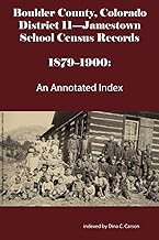 Boulder County, Colorado District 11-Jamestown School Census Records 1879-1900: An Annotated Index