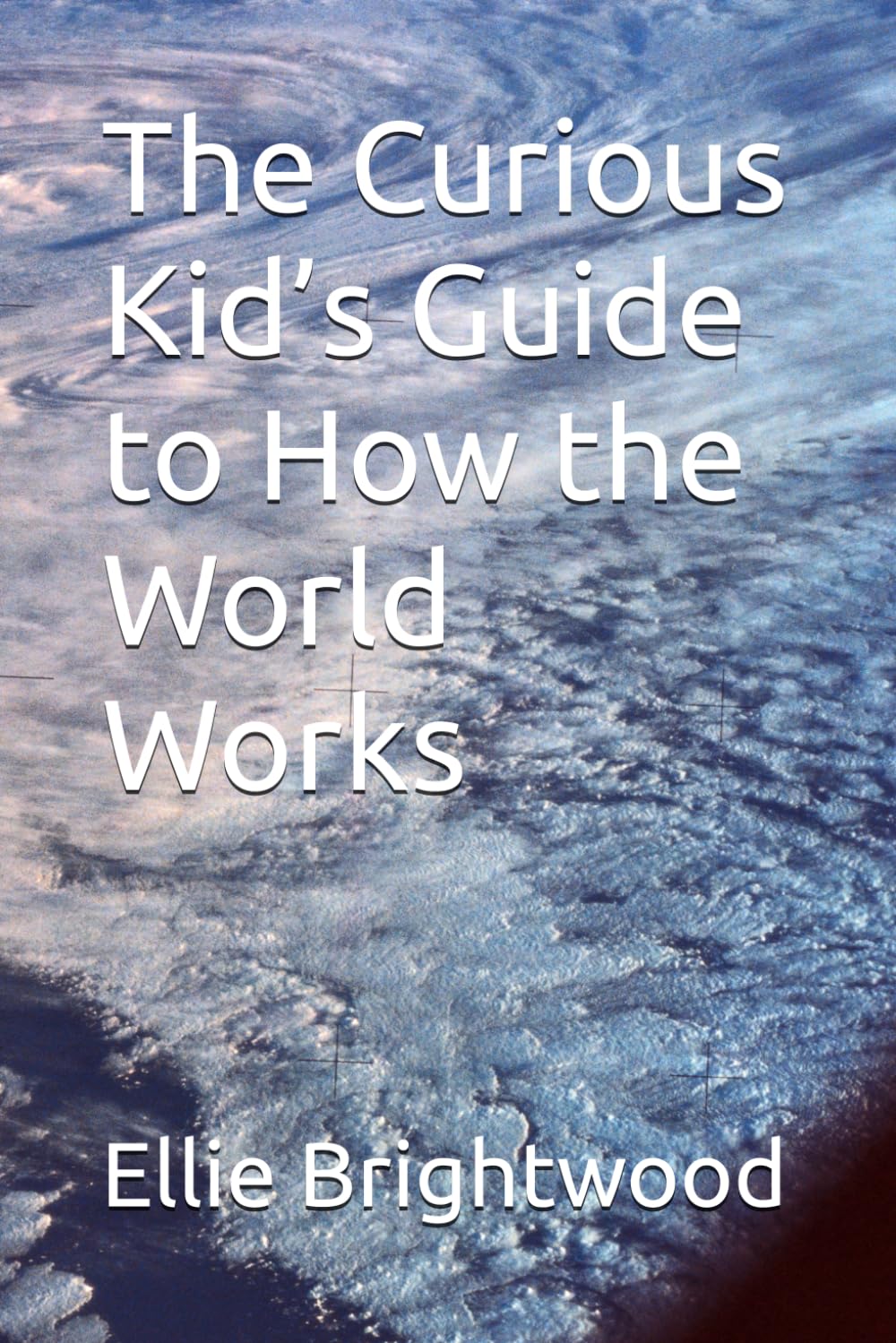 The Curious Kid’s Guide to How the World Works