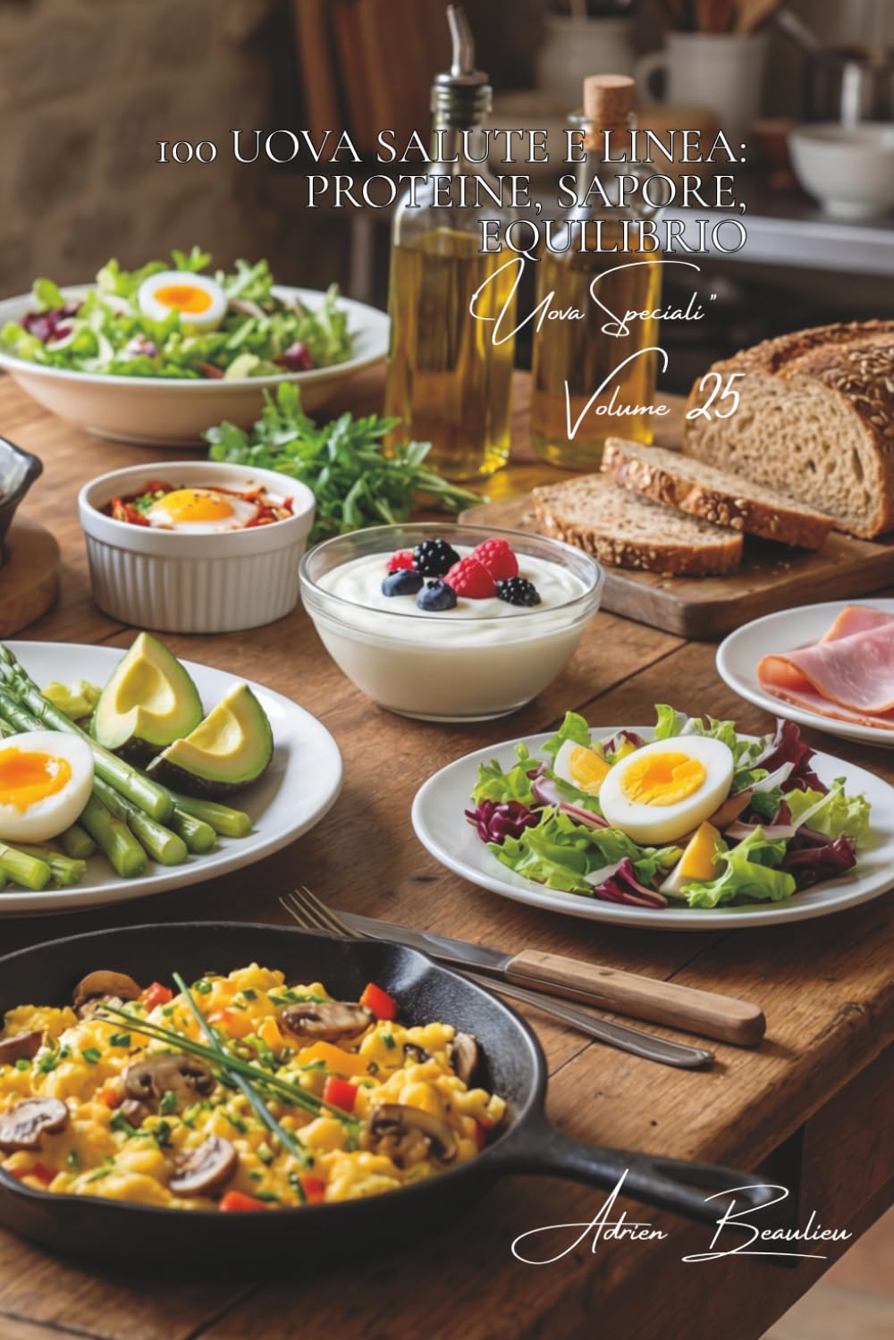 100 uova salute e linea: proteine, sapore, equilibrio: L'uovo, il tuo alleato per la forma e la salute in una cucina francese leggera. (SERIE UOVA (25 libri) - Sottoserie "Uova Speciali" (5 libri))