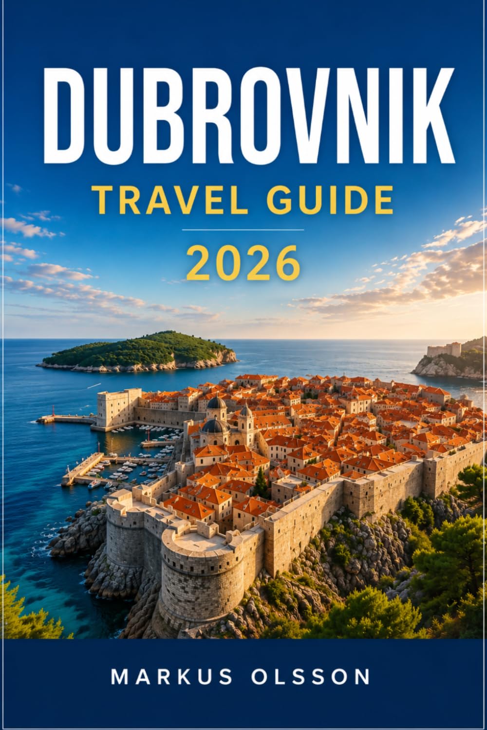 Dubrovnik Travel Guide 2026: The Ultimate Guide to Exploring Croatia's Pearl of the Adriatic