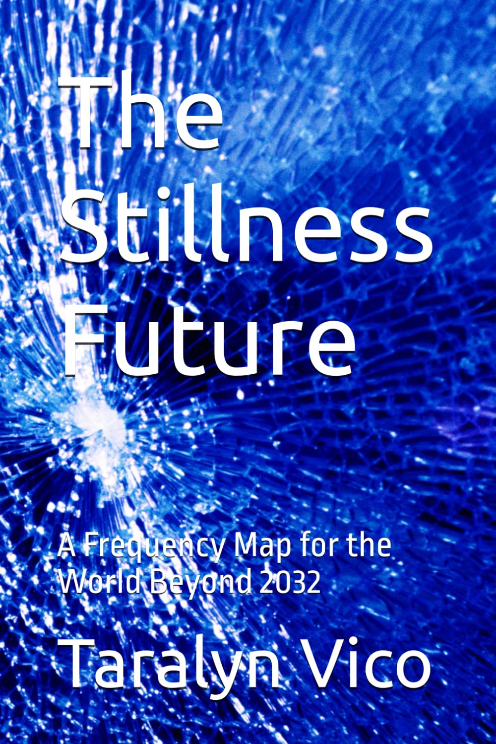 The Stillness Future: A Frequency Map for the World Beyond 2032 (Silence Stillness)