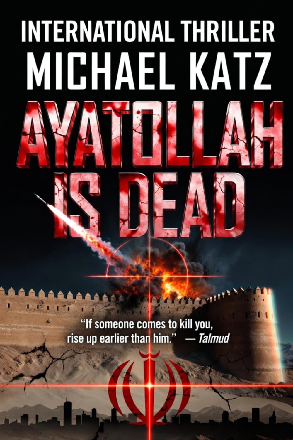 Ayatollah Is Dead: A Novel of the War That Changed the Middle East