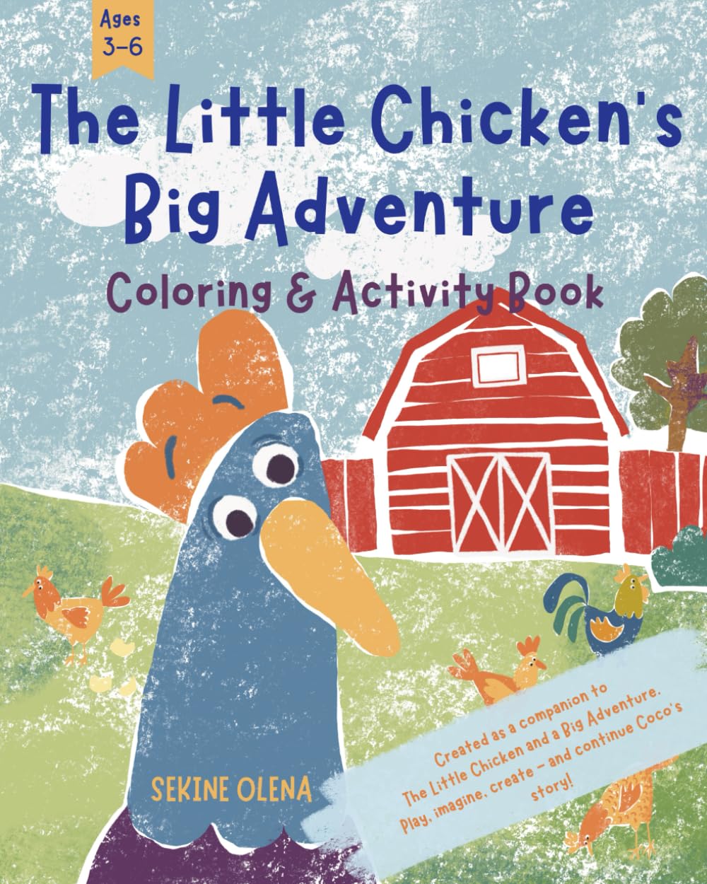The Little Chicken’s Big Adventure Coloring & Activity Book for Kids Ages 3-6: Fun farm-themed coloring, drawing and learning activities inspired by The Little Chicken and a Big Adventure