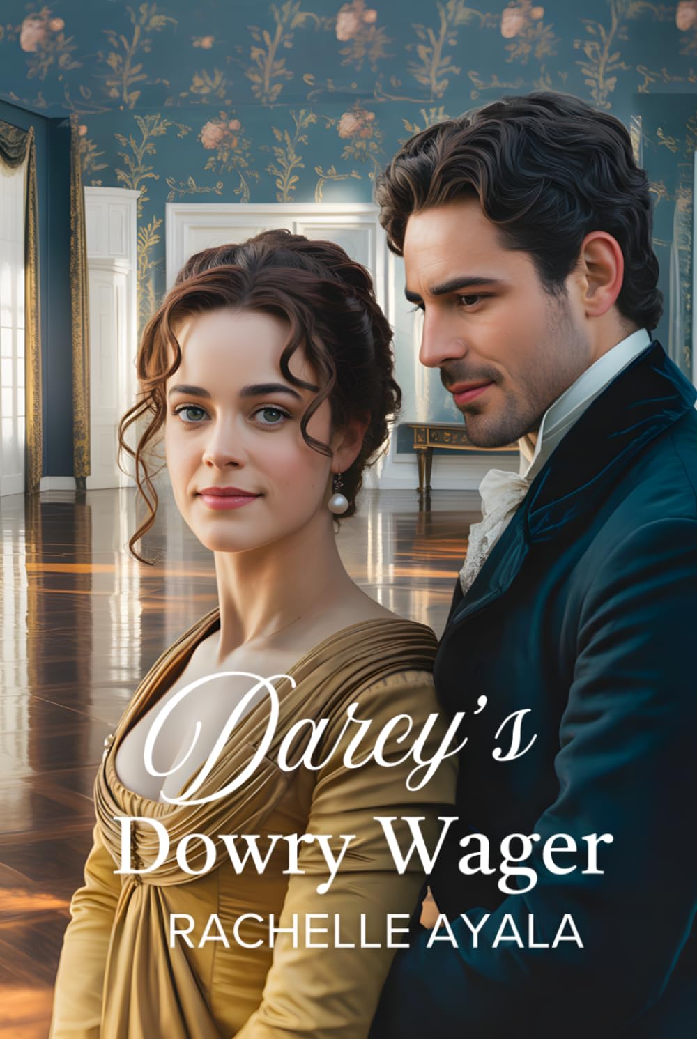 Darcy’s Dowry Wager: A Pride and Prejudice Variation Romance (Darcy and Elizabeth Forever: Pride and Prejudice Variations)