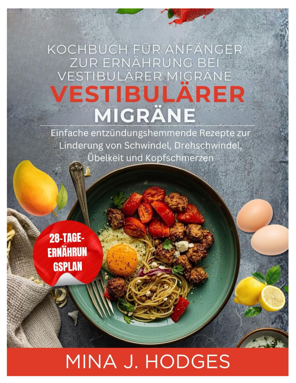 Kochbuch für Anfänger zur Ernährung bei vestibulärer Migräne: Einfache entzündungshemmende Rezepte zur Linderung von Schwindel, Drehschwindel, Übelkeit und Kopfschmerzen (Quick & Delicious Cookbooks)