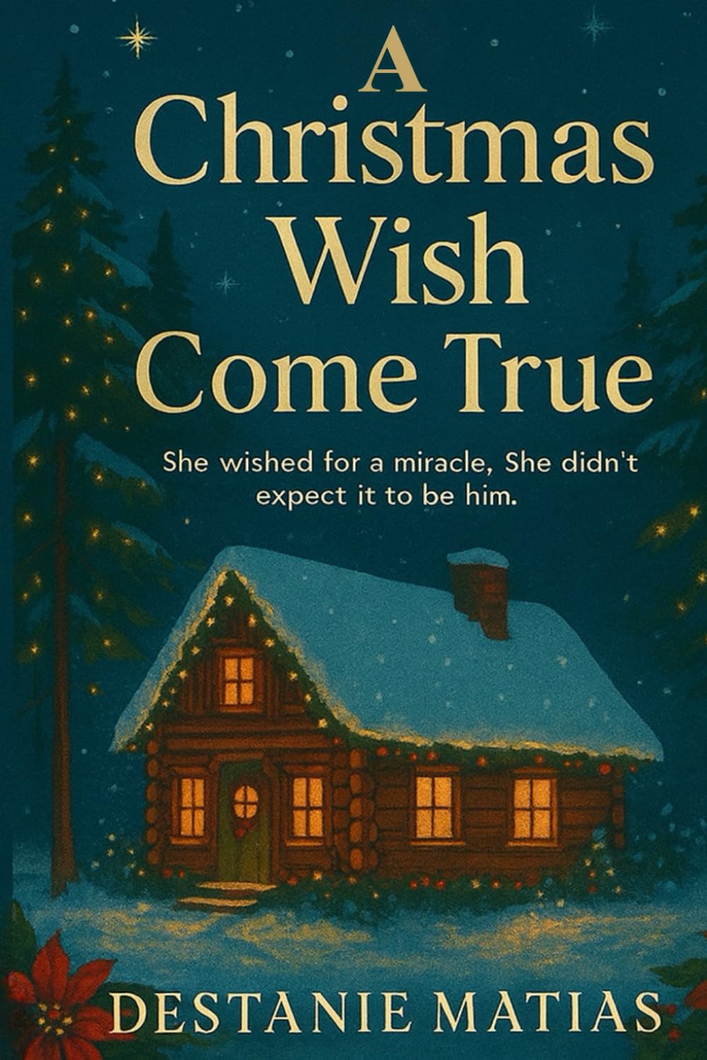 A Christmas Wish Come True: She wished for a miracle. She didn’t expect it to be him.