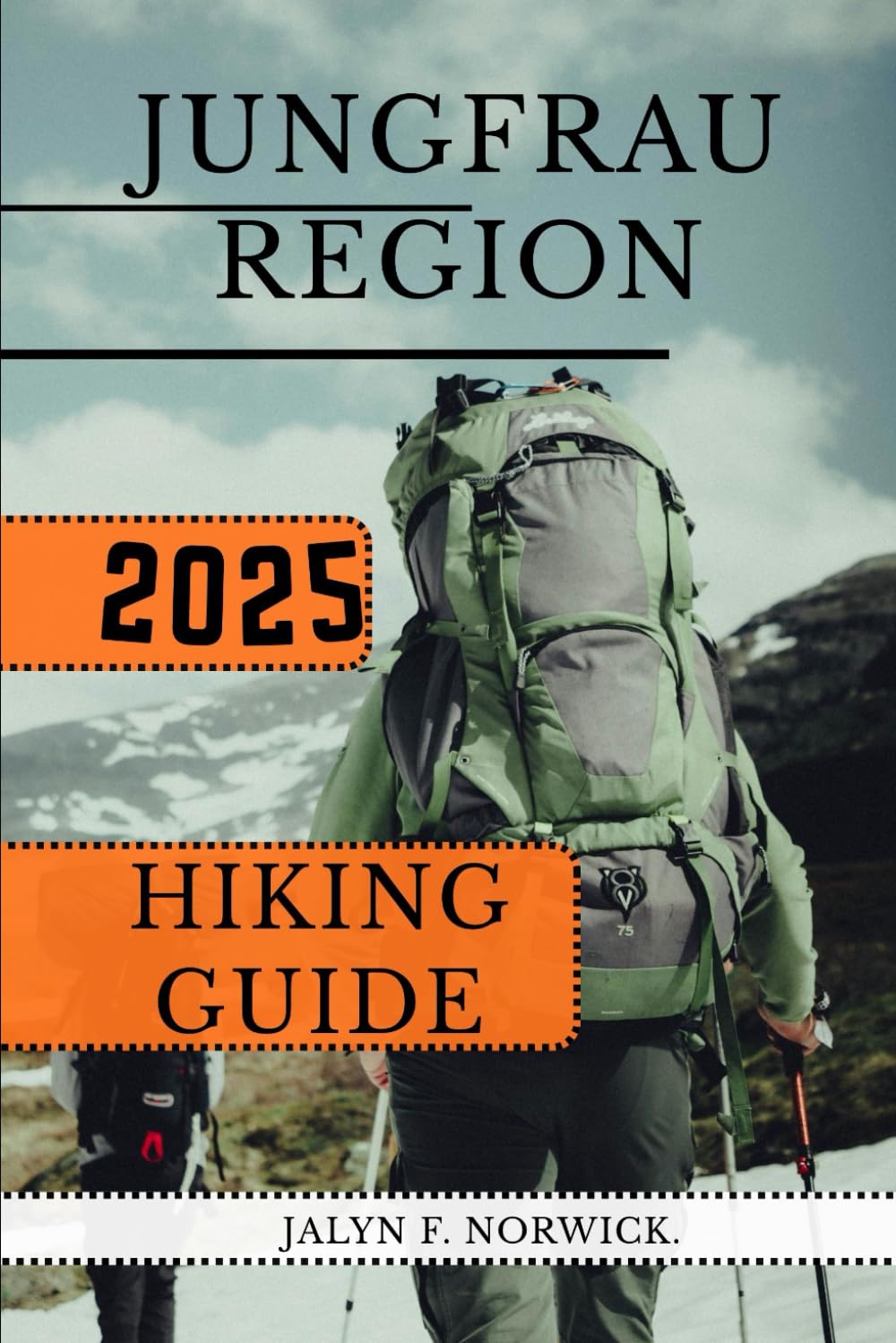 JUNGFRAU REGION HIKING GUIDE 2025: 46 (Trailblazer: The Ultimate Hiking Guide Series)