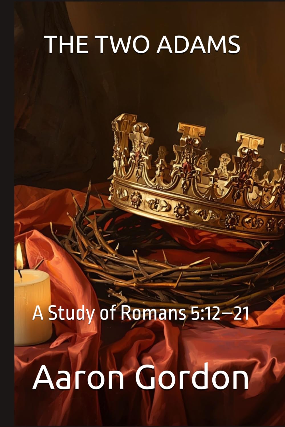 THE TWO ADAMS: A Study of Romans 5:12–21