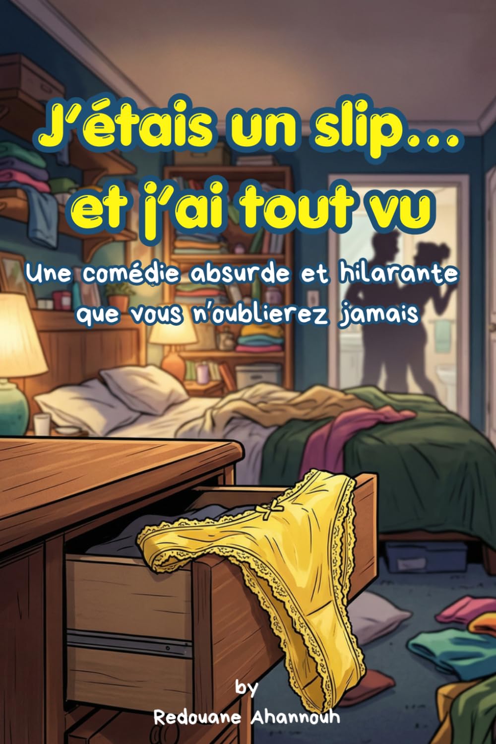 Les aventures secrètes d’un slip dans la maison Journal humoristique d’un sous-vêtement qui voit tout: Roman humoristique insolite raconté par un slip ... de mots coquin et drôle, facile à retenir)