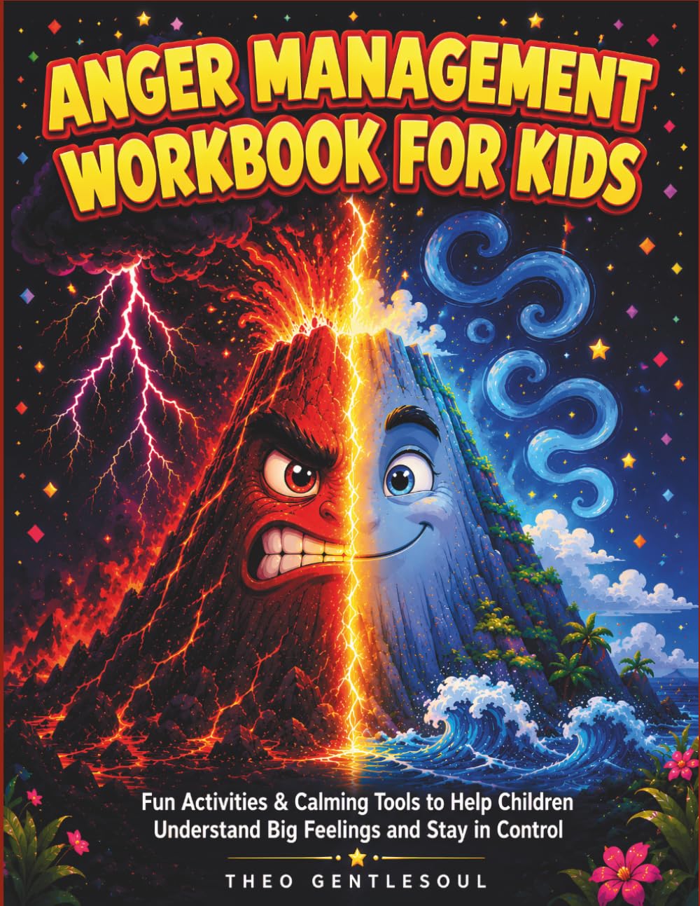 Anger Management Workbook for Kids: Fun Activities and Calming Tools to Help Children Understand Big Feelings, Stay in Control, and Build Emotional Skills