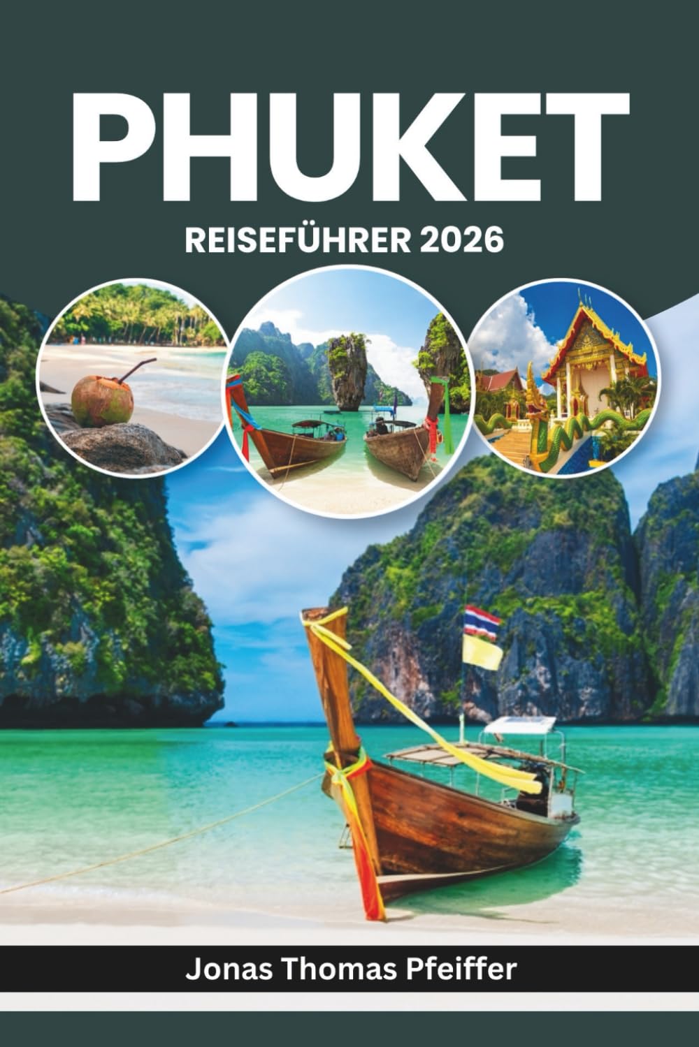 PHUKET REISEFÜHRER 2026: Sonnenbeschienene Strände, pulsierende Altstädte, geheime Buchten und nächtliche Straßen, Inselhüpfen, Essensszenen und der lokale Rhythmus Thailands und Südostasiens