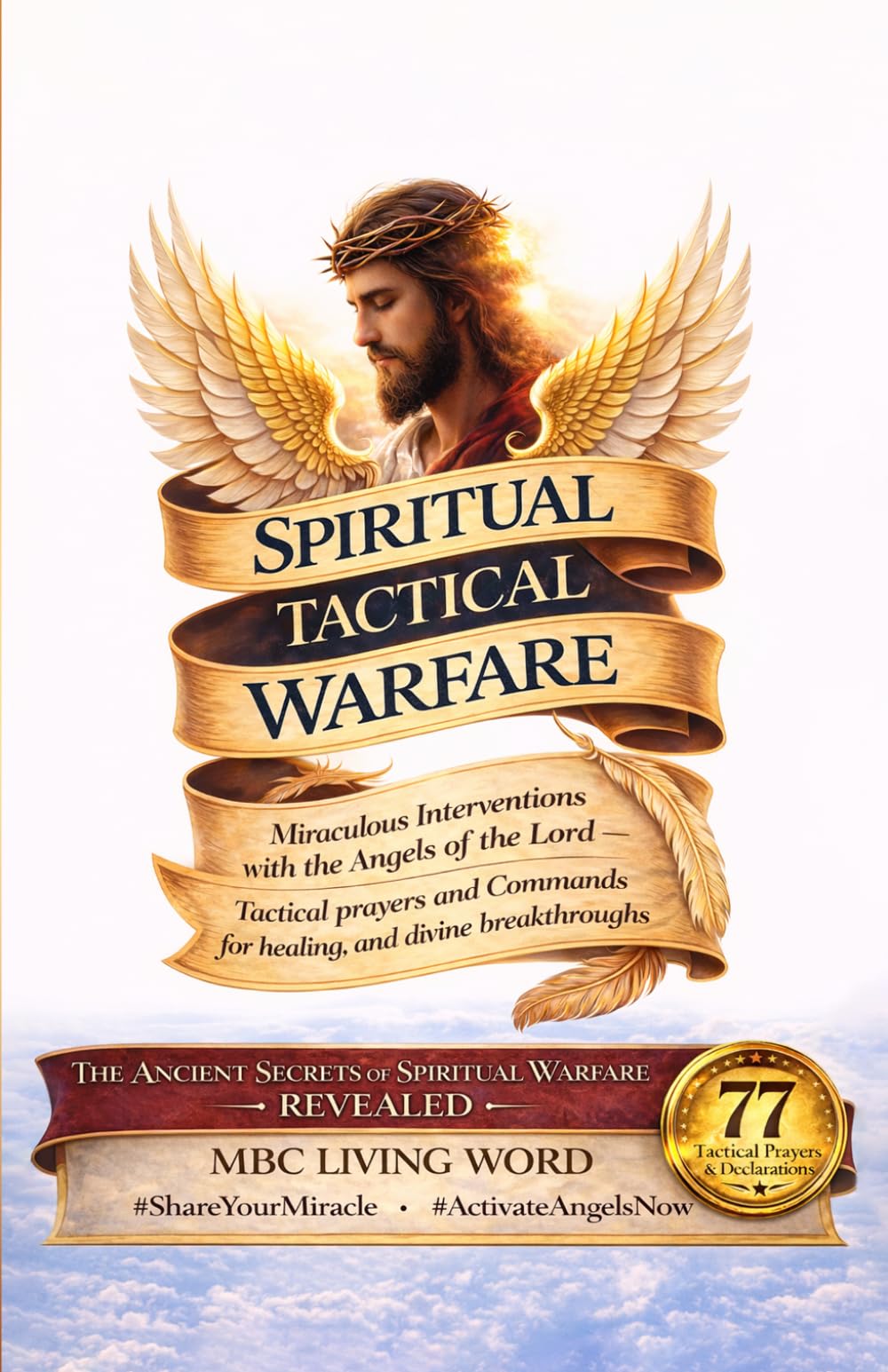 SPIRITUAL TACTICAL WARFARE: Miraculous Interventions with the Angels of the Lord - Tactical Prayers and Commands for Healing, and Divine Breakthroughs