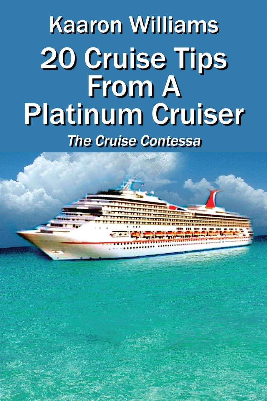 20 Cruise Tips from a Platinum Cruiser: The Cruise Contessa Paperback – Import, 11 April 2013