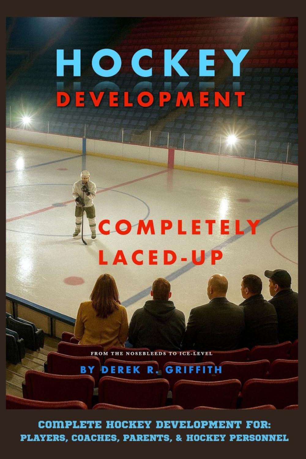 Hockey Development: Completely Laced-Up: From the Nosebleeds to Ice-Level (Athletes and Organizations)