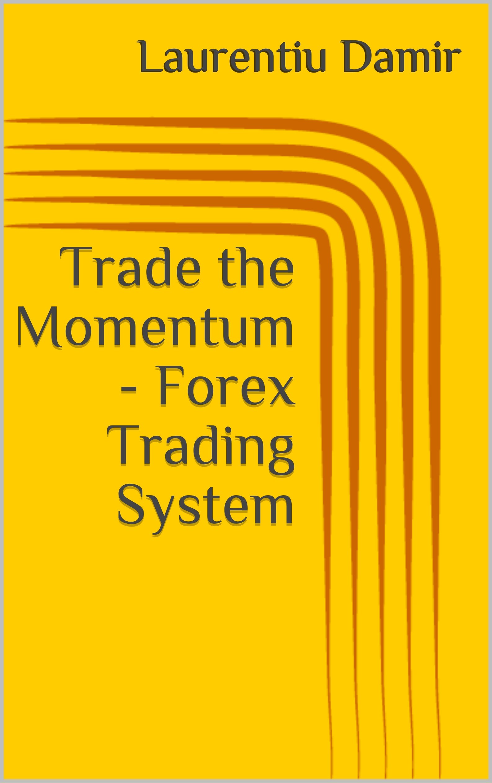 Trade the Momentum - Forex Trading System (Technical analysis Book 2)