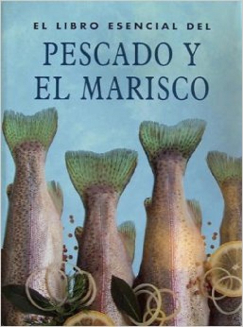 LIBRO ESENCIAL DEL PESCADO Y EL MARISCO