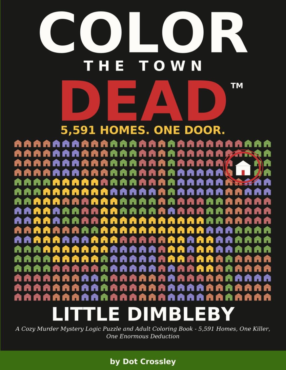 Color the Town Dead: Little Dimbleby: A Cozy Murder Mystery Logic Puzzle and Adult Coloring Book - 5,591 Homes, One Killer, One Enormous Deduction