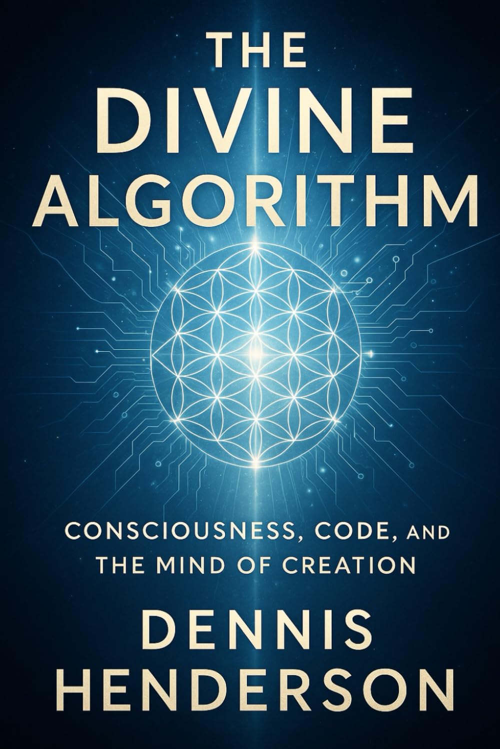 THE DIVINE ALGORITHM: Consciousness, Creation, and the Code of Reality