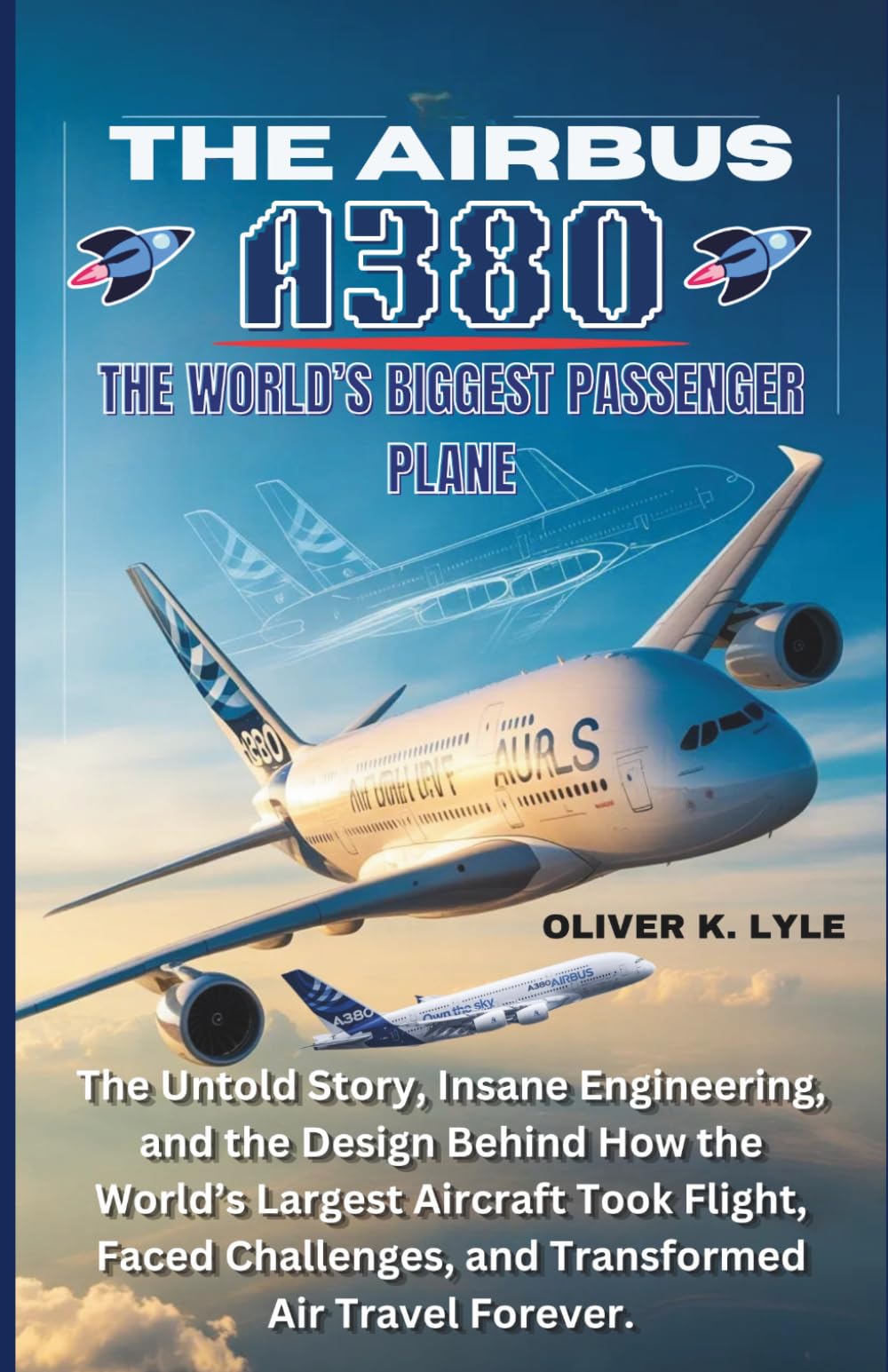 THE AIRBUS A380: The Untold Story, Insane Engineering, and the Design Behind How the World’s Largest Aircraft Took Flight, Faced Challenges, and ... of the World's Storied Military Aircraft)