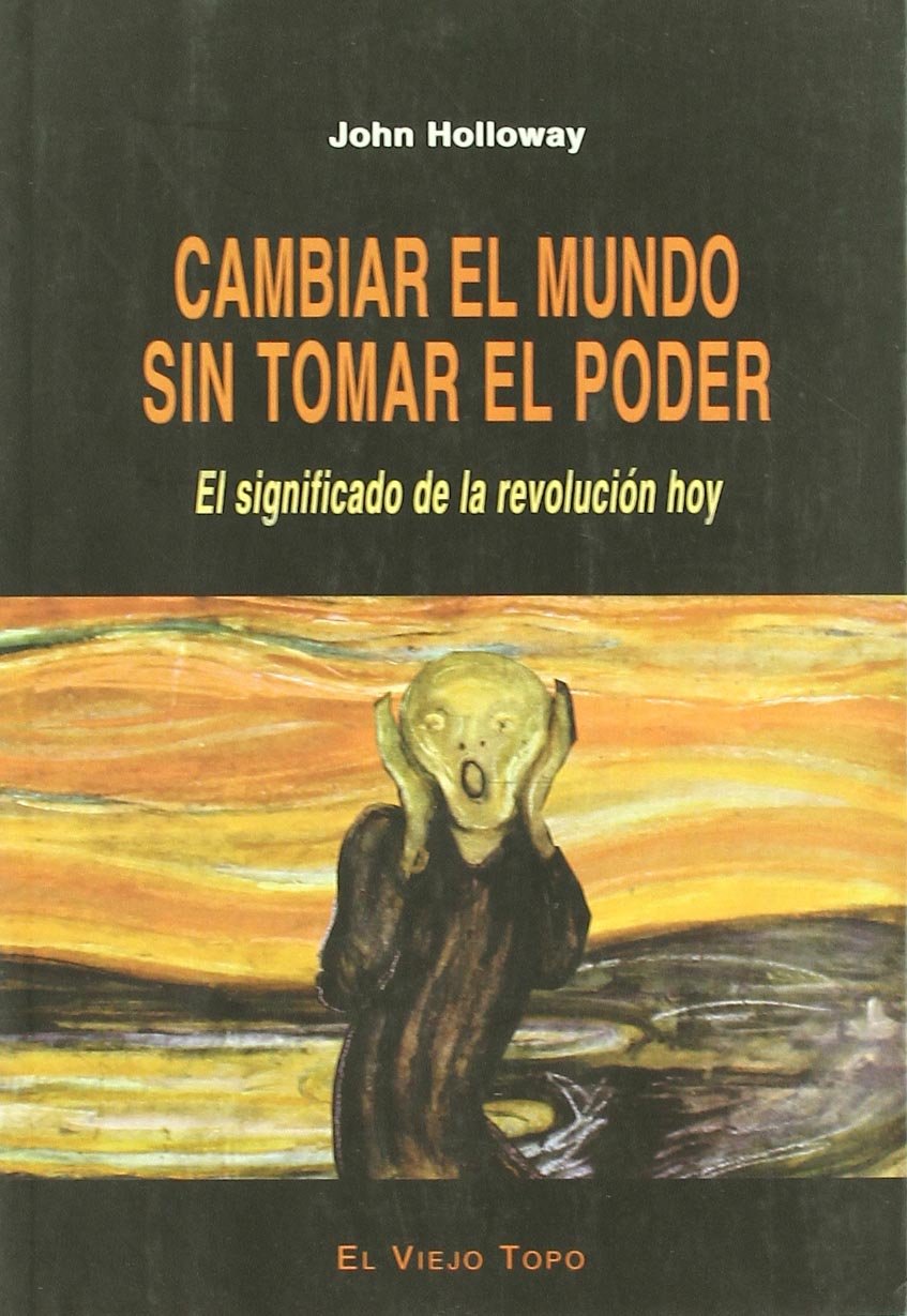 Cambiar el mundo sin tomar el poder (ENSAYO)