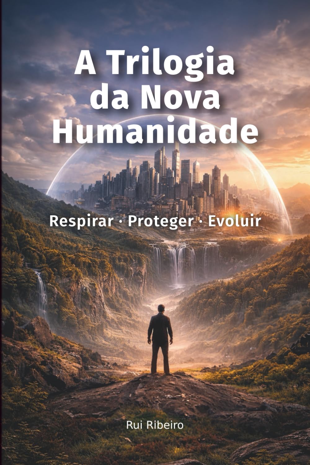A Trilogia da Nova Humanidade: Respirar · Proteger · Evoluir (Fundação Civilizacional)