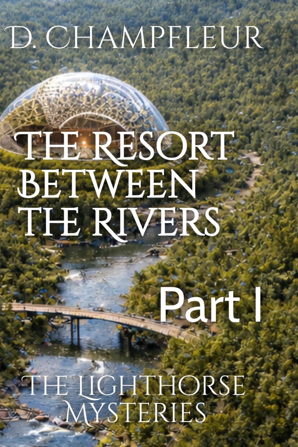 The Resort Between the Rivers: Part I: 34 (The Lighthorse Mysteries)